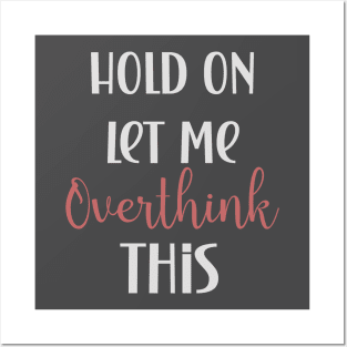 Hold on let me overthink this funny quote design Posters and Art